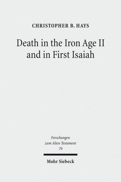 Cover for Christopher B. Hays · Death in the Iron Age II and in First Isaiah - Forschungen zum Alten Testament (Hardcover Book) (2011)