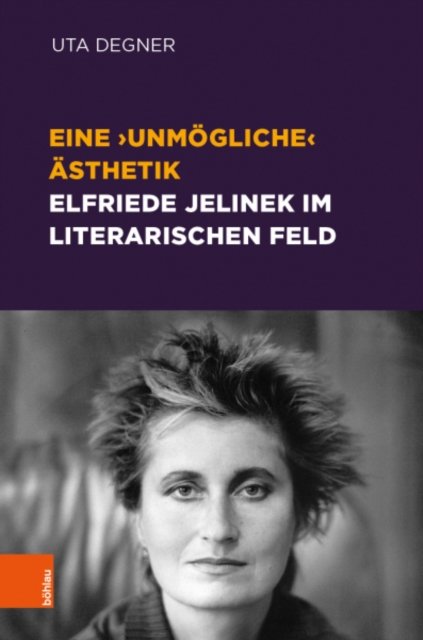Cover for Uta Degner · Eine unmogliche Asthetik -- Elfriede Jelinek im literarischen Feld (Hardcover Book) (2021)