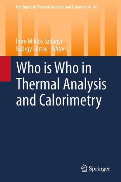Cover for Imre Szilagyi · Who is Who in Thermal Analysis and Calorimetry - Hot Topics in Thermal Analysis and Calorimetry (Hardcover Book) [2014 edition] (2014)