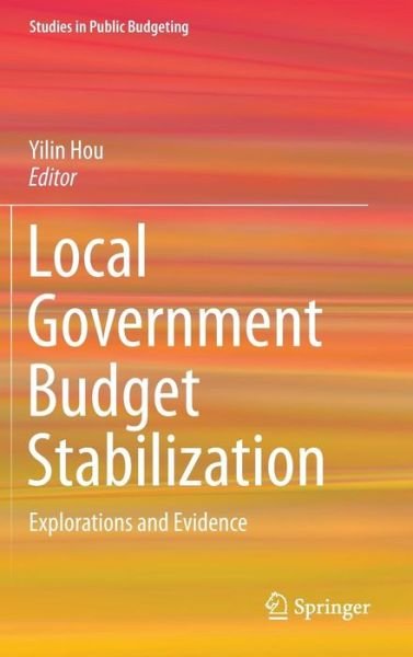 Cover for Yilin Hou · Local Government Budget Stabilization: Explorations and Evidence - Studies in Public Budgeting (Hardcover bog) [2015 edition] (2015)
