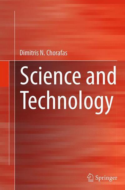 Cover for Dimitris N. Chorafas · Science and Technology (Paperback Book) [Softcover reprint of the original 1st ed. 2015 edition] (2016)