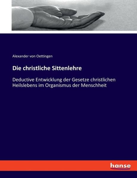 Die christliche Sittenlehre - Alexander von Oettingen - Bøger - Hansebooks - 9783348069854 - 6. december 2021