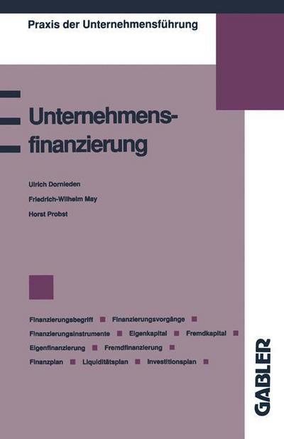 Cover for Ulrich Dornieden · Unternehmensfinanzierung: Finanzierungsbegriff, Finanzierungsvorgange, Finanzierungsinstrumente, Eigenkapital, Fremdkapital, Eigenfinanzierung, Fremdfinanzierung, Finanzplan, Liquiditatsplan, Investitionsplan - Praxis Der Unternehmensfuhrung (Paperback Book) [1993 edition] (1993)