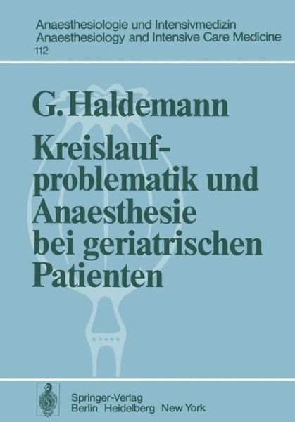 Cover for G. Haldemann · Kreislaufproblematik Und Anaesthesie Bei Geriatrischen Patienten - Anaesthesiologie Und Intensivmedizin / Anaesthesiology and Intensive Care Medicine (Paperback Book) [German edition] (1978)