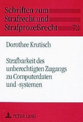 Cover for Dorothee Krutisch · Strafbarkeit Des Unberechtigten Zugangs Zu Computerdaten Und -Systemen (Paperback Book) [German edition] (2004)