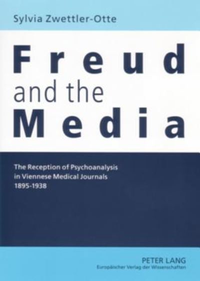 Cover for Sylvia Zwettler-Otte · Freud and the Media: The Reception of Psychoanalysis in Viennese Medical Journals 1895-1938 (Paperback Book) (2006)
