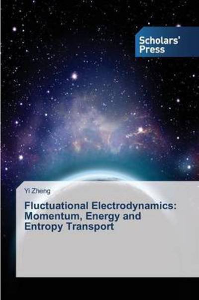 Cover for Zheng Yi · Fluctuational Electrodynamics: Momentum, Energy and Entropy Transport (Paperback Book) (2014)