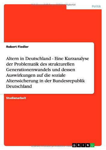 Altern in Deutschland - Eine Ku - Fiedler - Books - GRIN Verlag - 9783640783854 - December 23, 2010