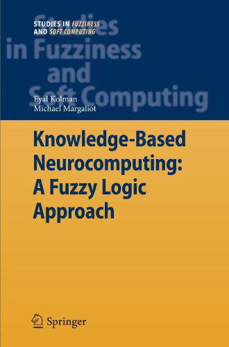 Cover for Eyal Kolman · Knowledge-based Neurocomputing: a Fuzzy Logic Approach - Studies in Fuzziness and Soft Computing (Taschenbuch) [1st Ed. Softcover of Orig. Ed. 2009 edition] (2010)