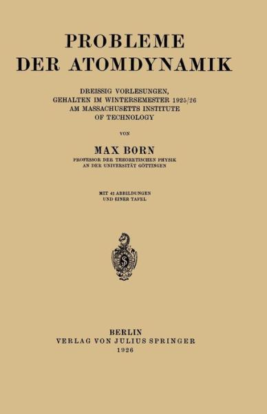 Cover for Late Nobel Laureate Max Born · Probleme Der Atomdynamik: Erster Teil: Die Struktur Des Atoms. Zweiter Teil: Die Gittertheorie Des Festen Zustandes (Taschenbuch) [1926 edition] (1926)