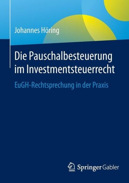 Cover for Johannes Hoering · Die Pauschalbesteuerung Im Investmentsteuerrecht: Eugh-Rechtsprechung in Der Praxis (Taschenbuch) [1. Aufl. 2016 edition] (2016)