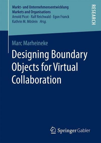 Marc Marheineke · Designing Boundary Objects for Virtual Collaboration - Markt- und Unternehmensentwicklung Markets and Organisations (Paperback Book) [1st ed. 2016 edition] (2016)
