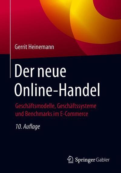 Cover for Gerrit Heinemann · Der Neue Online-Handel: Geschaftsmodelle, Geschaftssysteme Und Benchmarks Im E-Commerce (Paperback Book) [10th 10., Uberarb.U. Erw. Aufl. 2019 edition] (2019)