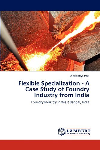 Cover for Sheeladitya Paul · Flexible Specialization - a Case Study of Foundry Industry from India: Foundry Industry in West Bengal, India (Paperback Book) (2012)