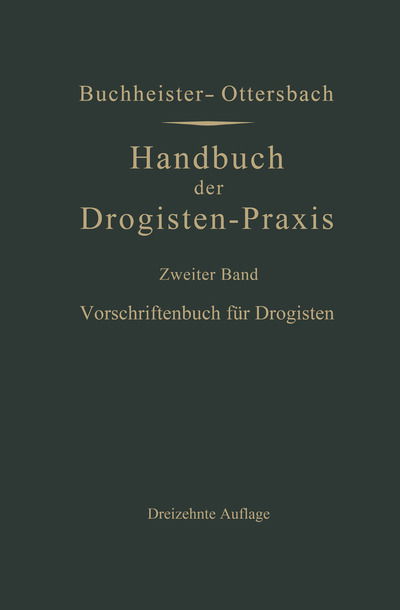 Cover for Gustav Adolf Buchheister · Vorschriftenbuch Fur Drogisten: Die Herstellung Der Gebrauchlichen Verkaufsartikel (Paperback Book) [13th 13. Aufl. 1942. Softcover Reprint of the Orig edition] (1942)