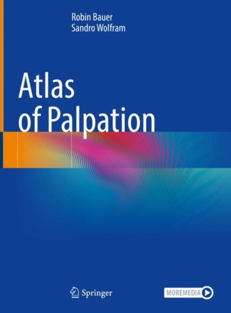 Atlas of Palpation - Robin Bauer - Książki - Springer-Verlag Berlin and Heidelberg Gm - 9783662691854 - 8 listopada 2024