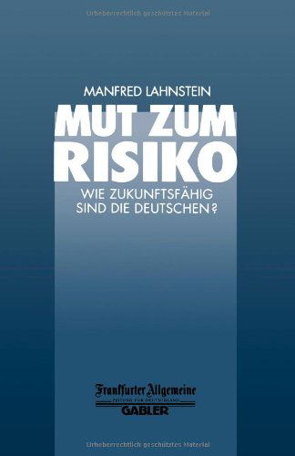 Manfred Lahnstein · Mut Zum Risiko: Wie Zukunftsfahig Sind Die Deutschen? - Faz - Gabler Edition (Paperback Book) [Softcover Reprint of the Original 1st 1999 edition] (2014)