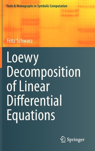 Cover for Fritz Schwarz · Loewy Decomposition of Linear Differential Equations - Texts &amp; Monographs in Symbolic Computation (Hardcover Book) [2012 edition] (2012)