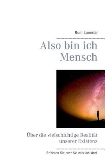 Cover for Rom Lammar · Also bin ich Mensch: UEber die vielschichtige Realitat unserer Existenz (Taschenbuch) (2019)