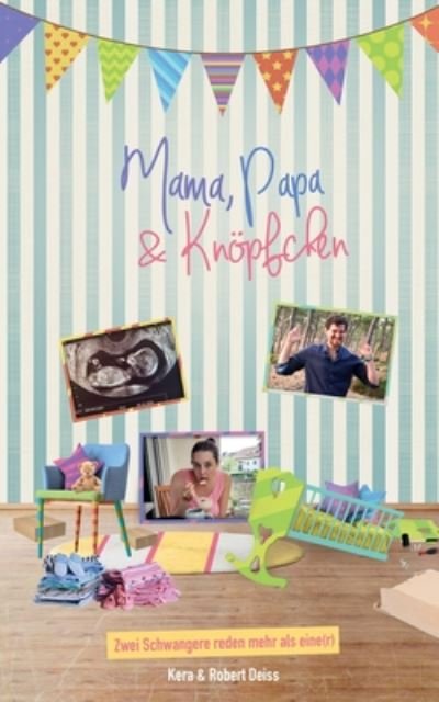 Cover for Kera Deiss · Mama, Papa und Knoepfchen: Zwei Schwangere reden mehr als eine (r) (Taschenbuch) (2020)