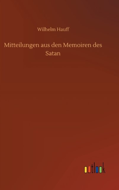 Cover for Wilhelm Hauff · Mitteilungen aus den Memoiren des Satan (Gebundenes Buch) (2020)
