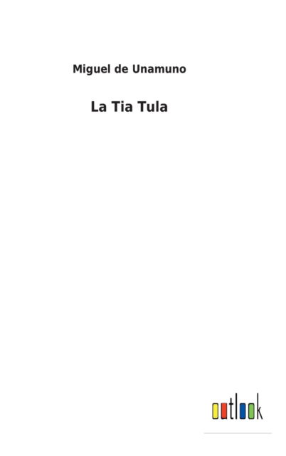 La Tia Tula - Miguel de Unamuno - Livres - Bod Third Party Titles - 9783752497854 - 22 février 2022