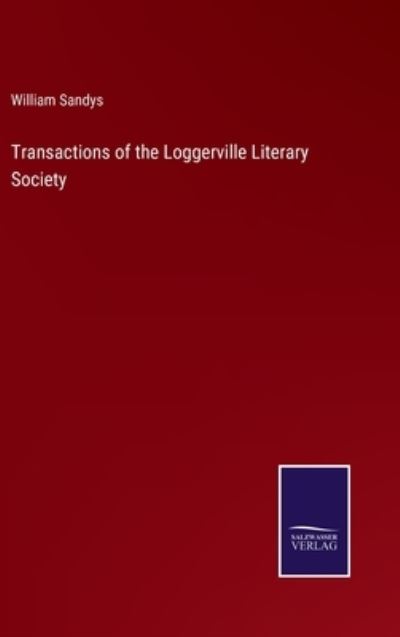 Cover for William Sandys · Transactions of the Loggerville Literary Society (Inbunden Bok) (2022)