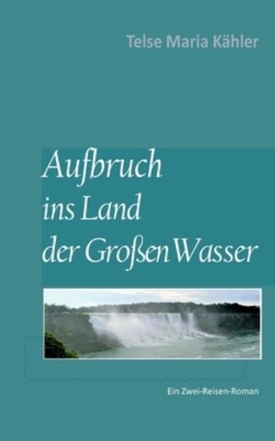 Cover for Telse Maria Kahler · Aufbruch ins Land der Grossen Wasser (Paperback Bog) (2021)