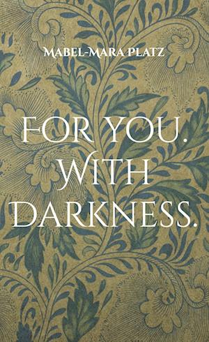 Cover for Mabel-Mara Platz · For you. With Darkness. (Hardcover Book) (2021)