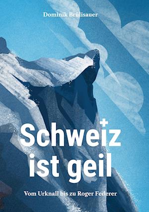 Cover for Dominik Brülisauer · Schweiz ist geil (Book) (2023)