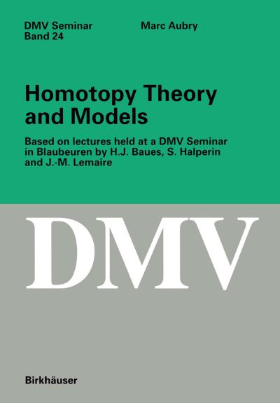 Cover for Marc Aubry · Homotopy Theory and Models: Based on Lectures held at a DMV Seminar in Blaubeuren by H.J. Baues, S. Halperin and J.-M. Lemaire - Oberwolfach Seminars (Paperback Book) [1995 edition] (1995)
