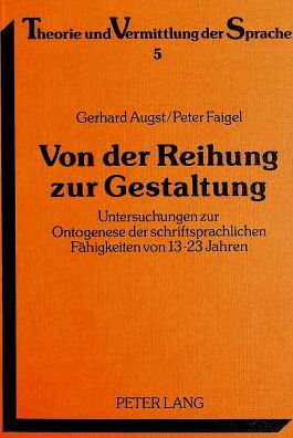 Cover for Augst Gerhard Augst · Von der Reihung zur Gestaltung: Untersuchungen zur Ontogenese der schriftsprachlichen Faehigkeiten von 13-23 Jahren (Paperback Book) (1986)