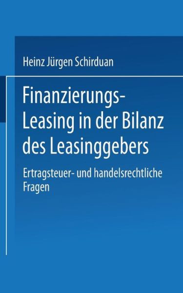 Cover for Heinz Jurgen Schirduan · Finanzierungs-Leasing in Der Bilanz Des Leasinggebers: Ertragsteuer- Und Handelsrechtliche Fragen (Paperback Book) [1994 edition] (1994)