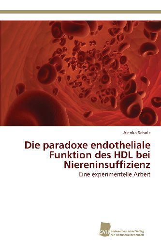 Cover for Alenka Scholz · Die Paradoxe Endotheliale Funktion Des Hdl Bei Niereninsuffizienz: Eine Experimentelle Arbeit (Paperback Book) [German edition] (2013)