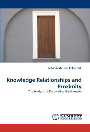 Cover for Antonio Messeni Petruzzelli · Knowledge Relationships and Proximity: the Analysis of Knowledge Gatekeepers (Paperback Book) (2010)