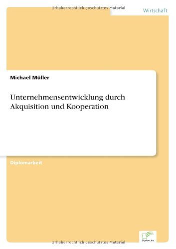 Unternehmensentwicklung durch Akquisition und Kooperation - Michael Muller - Libros - Diplom.de - 9783838614854 - 9 de marzo de 1999