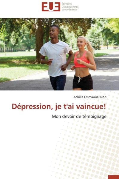 Cover for Achille Emmanuel Nob · Dépression, Je T'ai Vaincue!: Mon Devoir De Témoignage (Paperback Book) [French edition] (2018)