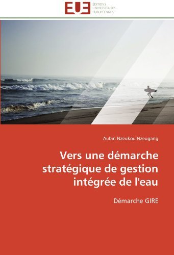 Cover for Aubin Nzeukou Nzeugang · Vers Une Démarche Stratégique De Gestion Intégrée De L'eau: Démarche Gire (Pocketbok) [French edition] (2018)