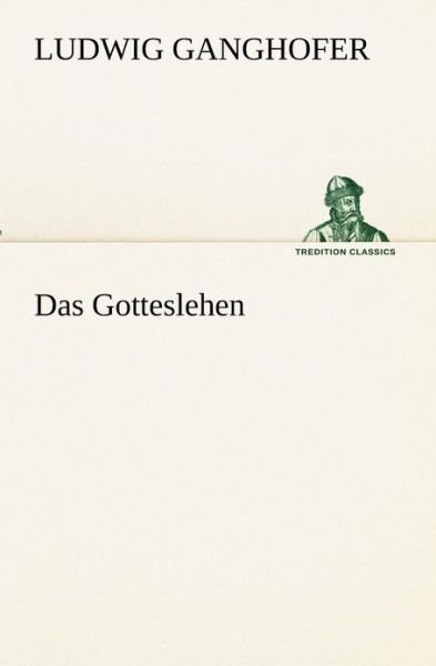 Cover for Ludwig Ganghofer · Das Gotteslehen (Tredition Classics) (German Edition) (Paperback Book) [German edition] (2012)