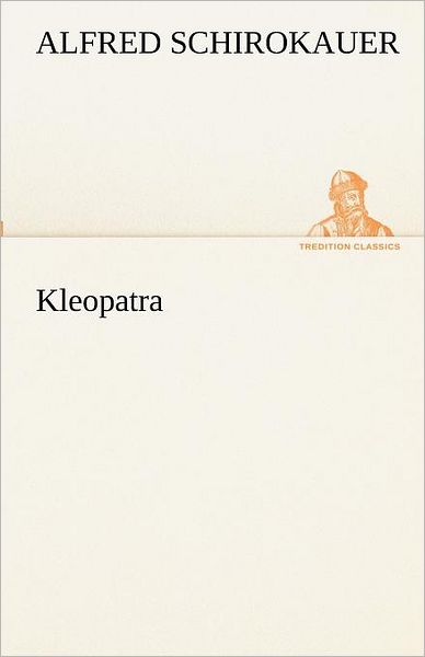 Cover for Alfred Schirokauer · Kleopatra (Tredition Classics) (German Edition) (Paperback Book) [German edition] (2012)