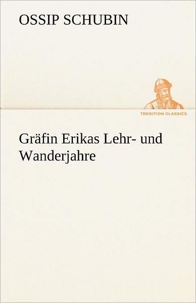 Cover for Ossip Schubin · Gräfin Erikas Lehr- Und Wanderjahre (Tredition Classics) (German Edition) (Pocketbok) [German edition] (2012)