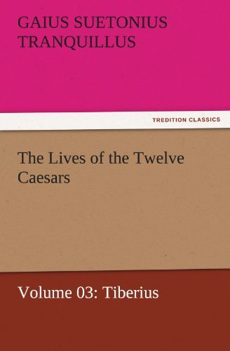 Cover for Gaius Suetonius Tranquillus · The Lives of the Twelve Caesars, Volume 03: Tiberius (Tredition Classics) (Taschenbuch) (2011)