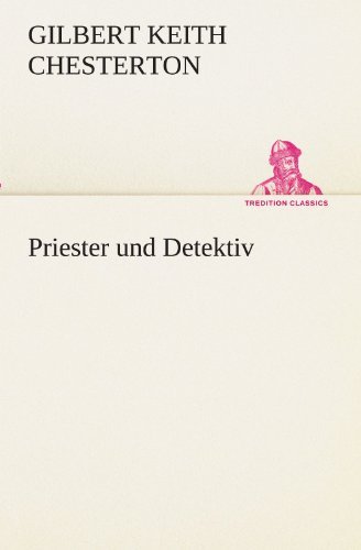 Cover for Gilbert Keith Chesterton · Priester Und Detektiv (Tredition Classics) (German Edition) (Paperback Book) [German edition] (2012)