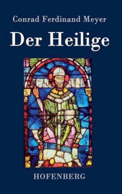 Cover for Conrad Ferdinand Meyer · Der Heilige (Hardcover Book) (2016)