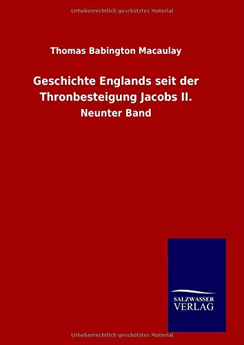 Geschichte Englands Seit Der Thronbesteigung Jacobs Ii. - Thomas Babington Macaulay - Books - Salzwasser-Verlag GmbH - 9783846097854 - November 26, 2014