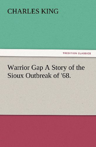 Cover for Charles King · Warrior Gap a Story of the Sioux Outbreak of '68. (Tredition Classics) (Paperback Book) (2012)