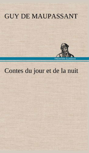 Contes Du Jour et De La Nuit - Guy De Maupassant - Books - TREDITION CLASSICS - 9783849140854 - November 21, 2012