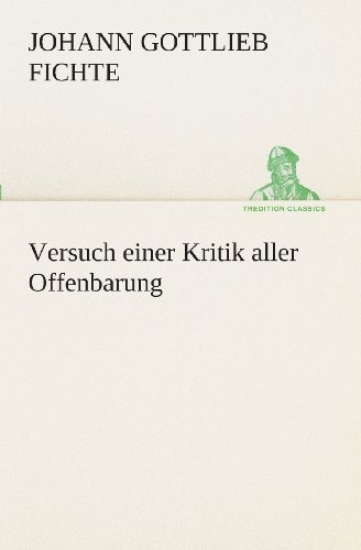 Versuch Einer Kritik Aller Offenbarung (Tredition Classics) (German Edition) - Johann Gottlieb Fichte - Bücher - tredition - 9783849546854 - 20. Mai 2013