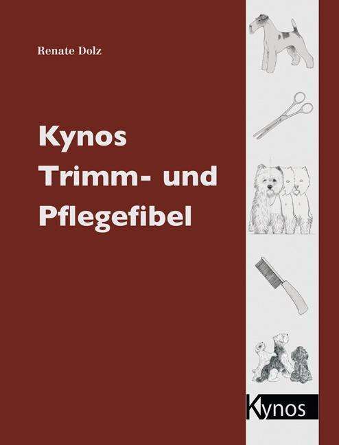 Kynos Trimm- & Pflegefibel - Renate Dolz - Bøger - - 9783938071854 -