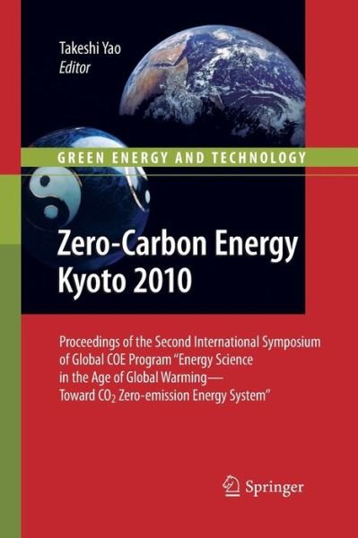 Cover for Takeshi Yao · Zero-Carbon Energy Kyoto 2010: Proceedings of the Second International Symposium of Global COE Program &quot;Energy Science in the Age of Global Warming-Toward CO2 Zero-emission Energy System&quot; - Green Energy and Technology (Taschenbuch) [2011 edition] (2014)